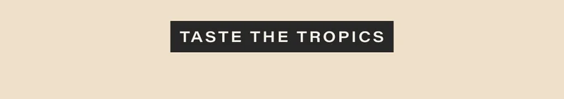 taste the tropics