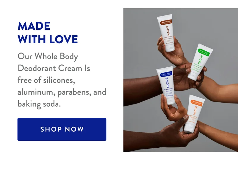 MADE WITH LOVE | Our Whole Body Deodorant Cream Is free of silicones, aluminum, parabens, and baking soda. | SHOP NOW