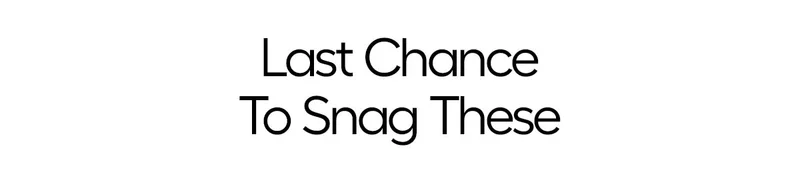 Last Chance To Snag These