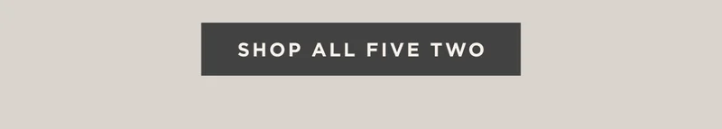 SHOP ALL FIVE TWO