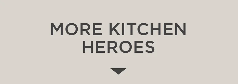MORE KITCHEN HEROES
