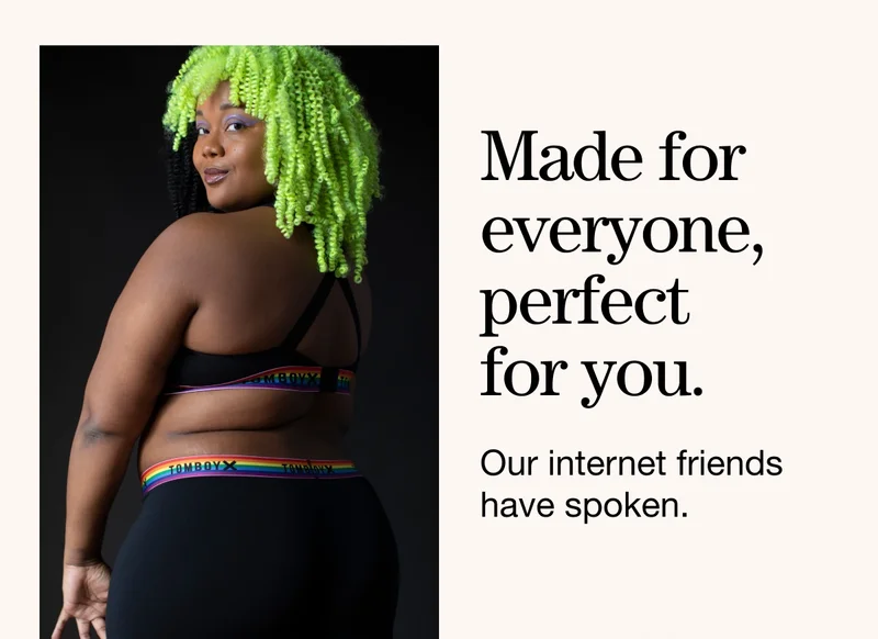 Made for everyone, perfect for you. Our internet friends have spoken.