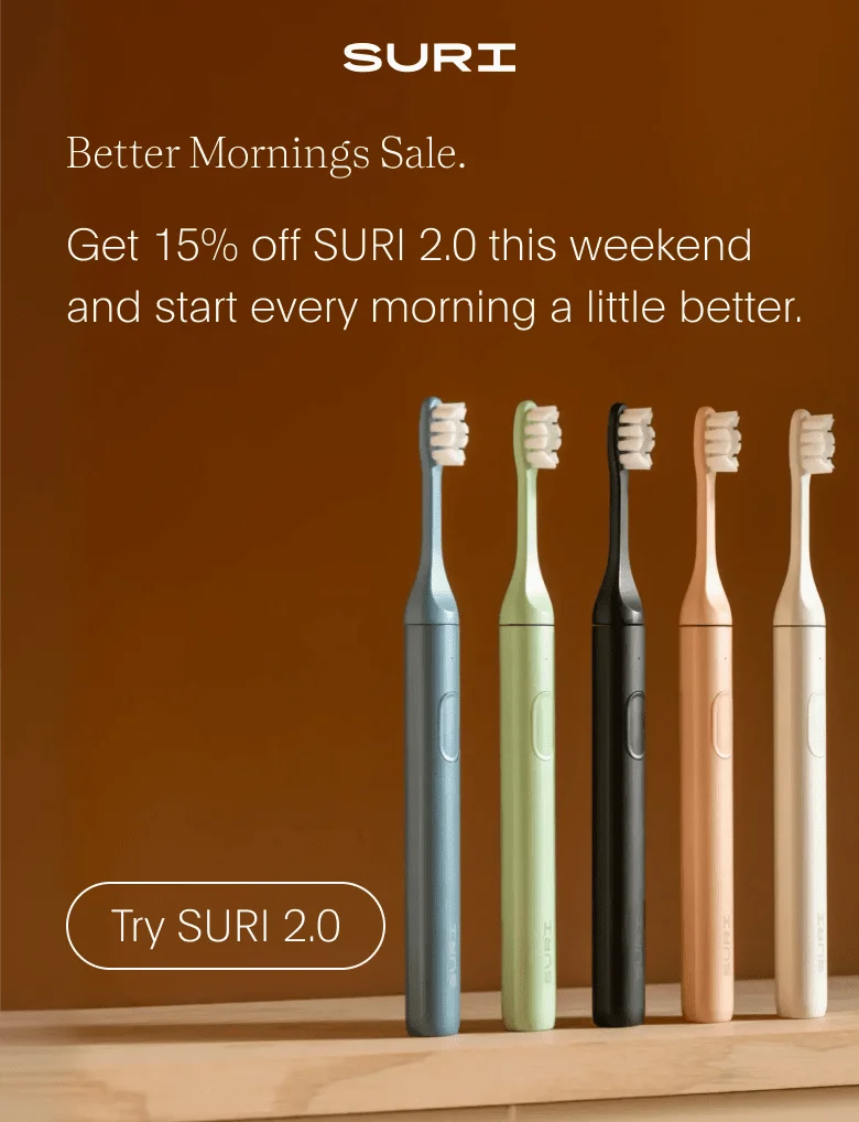 suri - better mornings sale. - get 15% off suri 2.0 this weekend and start every morning a little better. - try suri