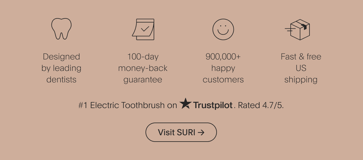 designed by leading dentists | 100-day money-back guarantee | 900,000+ happy customers | fast & free us shipping - visit suri