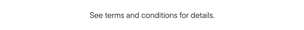 See terms and conditions for details.