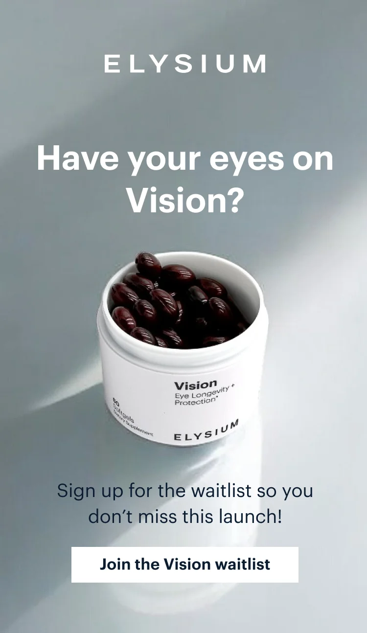ELYSIUM | Coming soon: eye longevity and protection | Join the waitlist for Vision now | Join the Vision waitlist