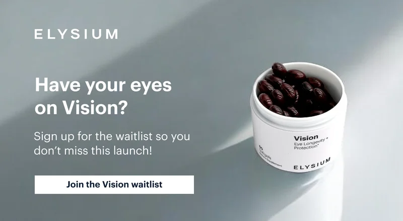 ELYSIUM | Coming soon: eye longevity and protection | Join the waitlist for Vision now | Join the Vision waitlist