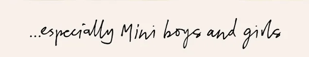 ...especially Mini boys and girls