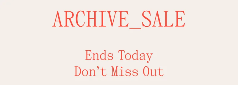 Archive Sale Ends Today Don't Miss Out