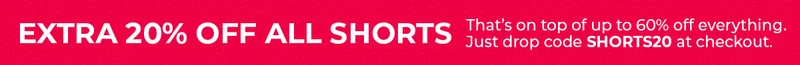 EXTRA 20% OFF ALL SHORTS