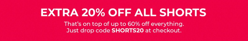 EXTRA 20% OFF ALL SHORTS