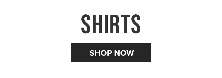 SHIRTS | SHOP NOW