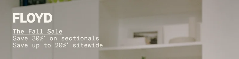 FLOYD - The Fall Sale: Save 30% on sectionals. Save up to 20% sitewide.