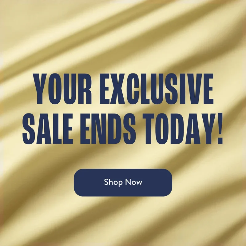 Your exclusive sale ends today