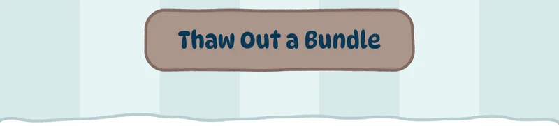 Thaw Out a Bundle