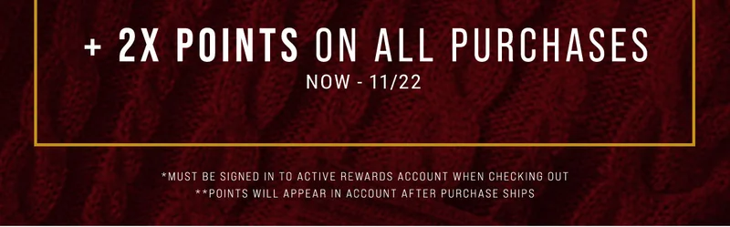 + 2x points on all purchases now - 11/22
