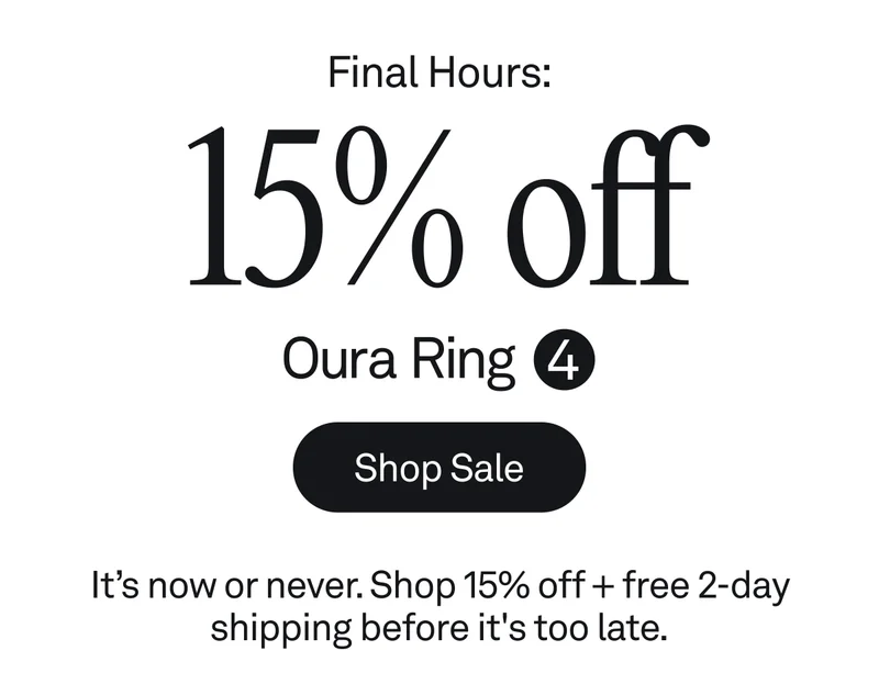 Final Hours: 15% off Oura Ring 4. Shop Sale. It’s now or never. Shop 15% off + free shipping before it's too late.