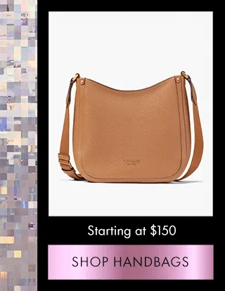Starting at $150 SHOP HANDBAGS