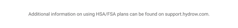 Additional information on using HSA/FSA plans can be found on support.hydrow.com.
