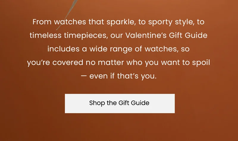 From watches that sparkle, to sporty style, to timeless timepieces, our Valentine’s Gift Guide includes a wide range of watches, so  you’re covered no matter who you want to spoil  — even if that’s you.