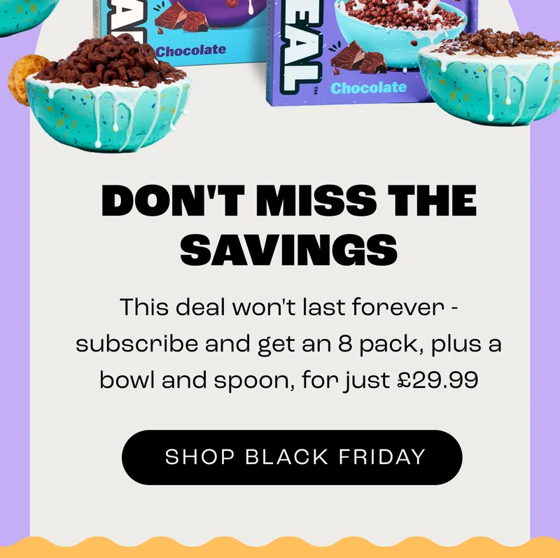 DON'T MISS THE SAVINGS - This deal won't last forever - subscribe and get an 8 pack, plus a bowl and spoon, for just £29.99 - SHOP BLACK FRIDAY