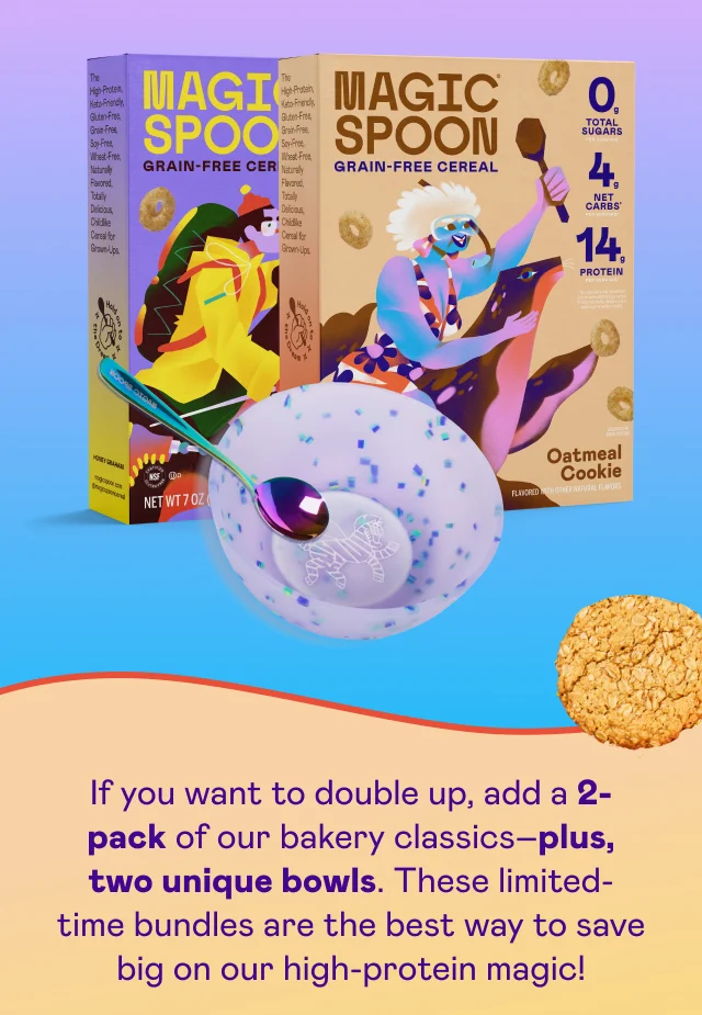 If you want to double up, add a 2-pack of our bakery classics–plus, two unique bowls.