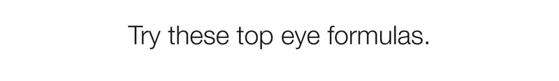 Try these top eye formulas.
