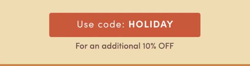 Use Code: Holiday for an additional 10% off