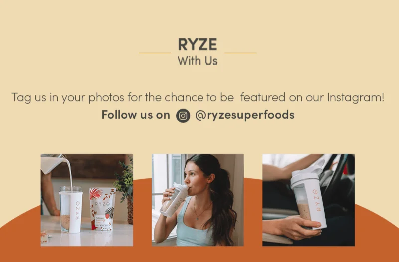 Ryze with us. Tag us in your photos for the chance to be featured on our Instagram! Follow us on @ryzesuperfoods