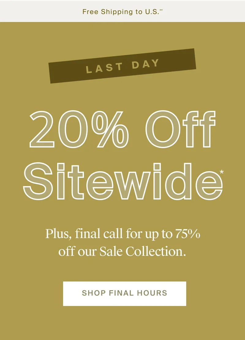 Last day for 20% off sitewide! Shop final hours.