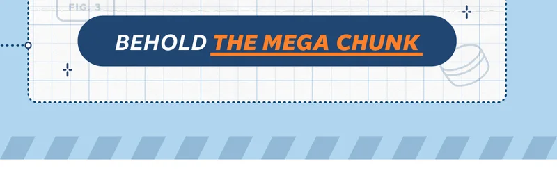 BEHOLD THE MEGA CHUNK