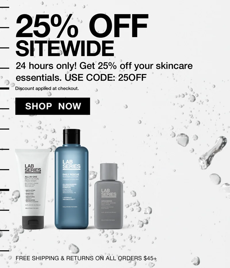 25% OFF SITEWIDE 24 hours only! Get 25% off your skincare essentials. USE CODE: discount code | Discount applied at check out. | SHOP NOW | FREE SHIPPING & RETURNS ON ALL ORDERS $45+