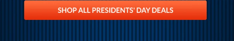 SHOP ALL PRESIDENTS' DAY DEALS