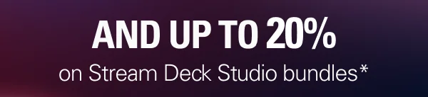 and up to 20% on Stream Deck Studio bundles*