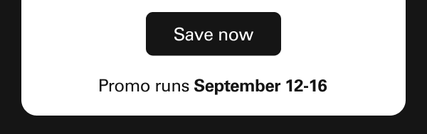 Save now - Promo runs September 12-16