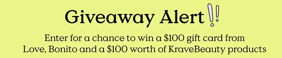 Giveaway Alert! Enter for a chance to win a $100 gift card from Love, Bonito and a $100 worth of KraveBeauty products