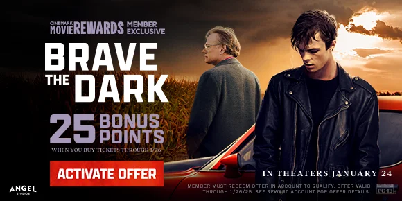 BRAVE THE DARK | 25 BONUS POINTS WHEN YOU BUY TICKETS THROUGH 1/26 | ACTIVATE OFFER >