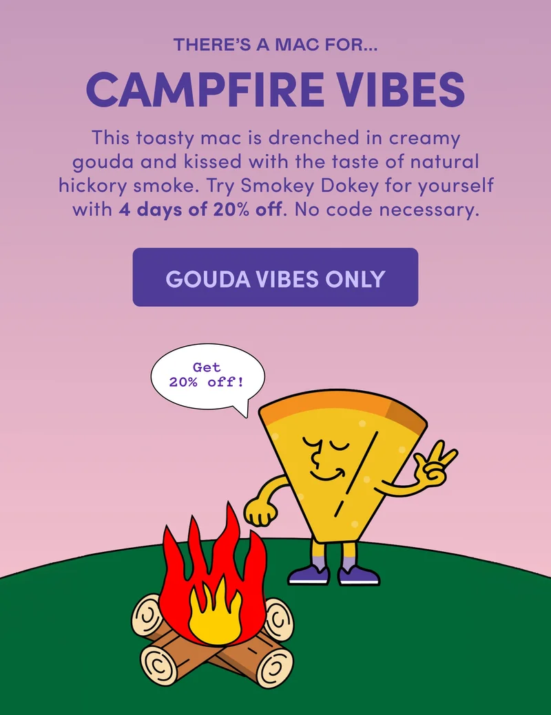 THERE’S A MAC FOR... CAMPFIRE VIBES GOUDA VIBES ONLY