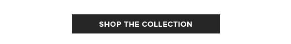 SHOP THE COLLECTION