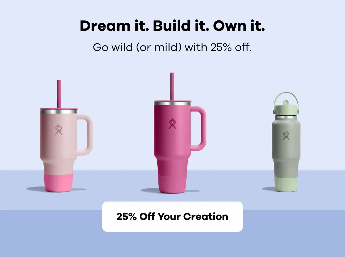 Dream it. Build it. Own it. | Go wild (or mild) with 25% off. | 25% off Your Creation