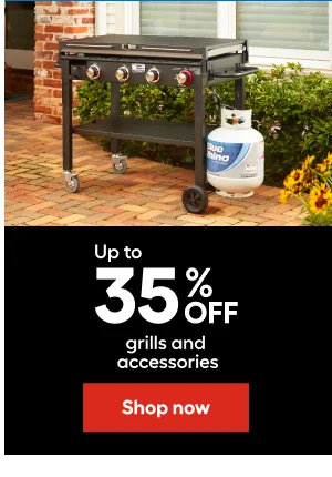 Up to 35% OFF grills and accessories.