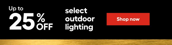 Up to 25% OFF select outdoor lighting.