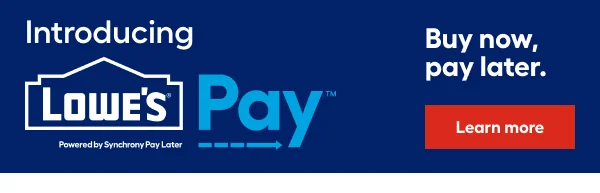 Introducing Lowe's Pay. Buy now, pay later.