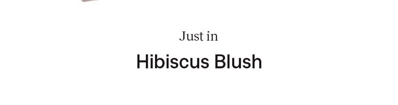 Just in: Hibiscus Blush