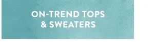 On Trend Tops & Sweaters