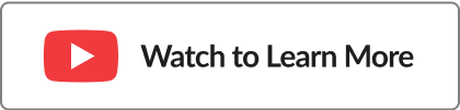 Watch to Learn More