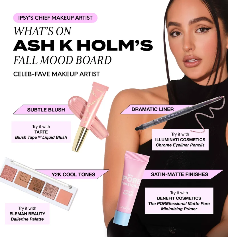 IPSY'S CHIEF MAKEUP ARTIST - WHAT’S ON Ash K Holm’s FALL MOOD BOARD - CELEB-FAVE MAKEUP ARTIST