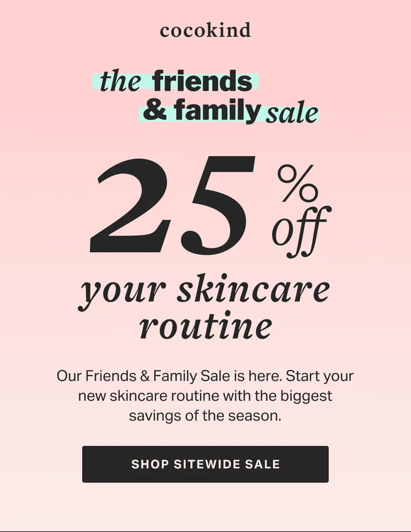 the friends & family sale 25 % off your skincare routine SHOP SITEWIDE SALE
