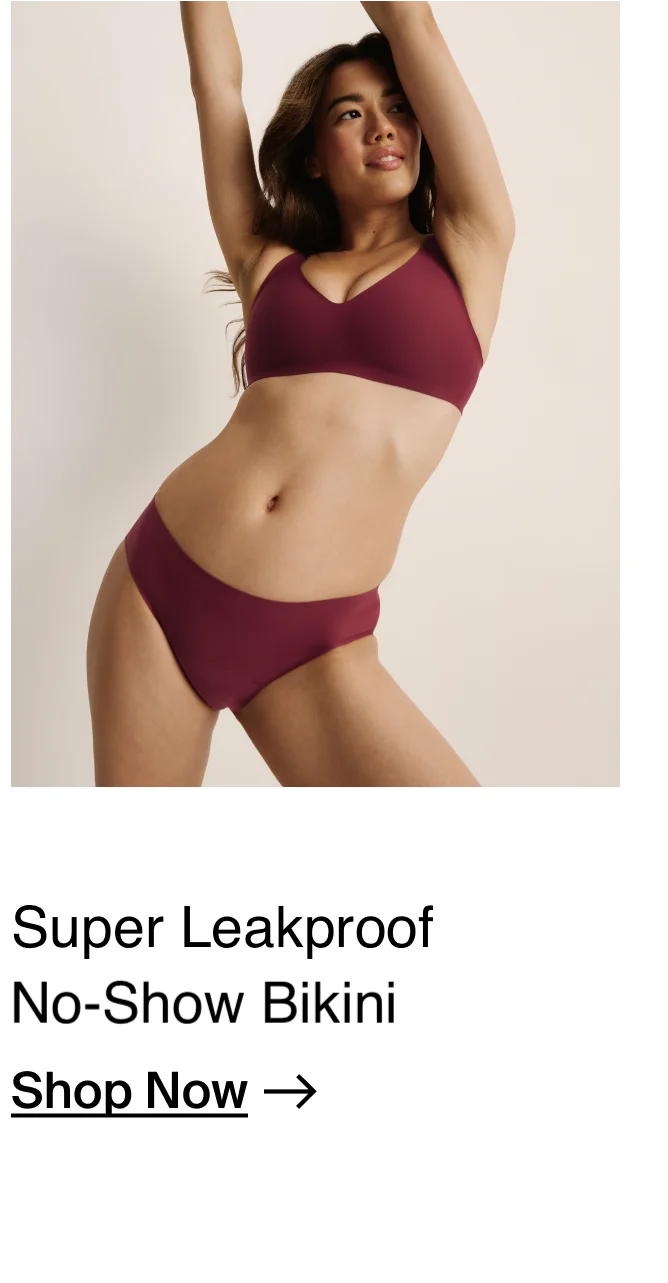Super Leakproof No-Show Bikini. SHOP NOW.