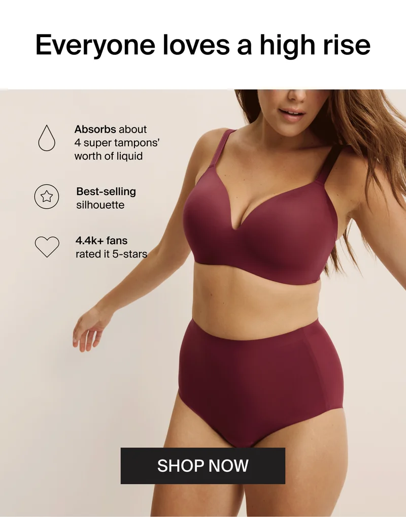 Everyone loves a high rise. Absorbs about 4 super tampons' worth of liquid. Best-selling silhouette. 4.4k+ fans rated it 5-stars. SHOP NOW
